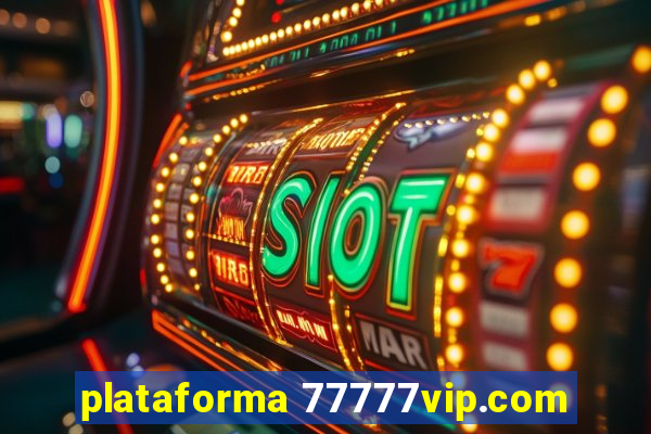 plataforma 77777vip.com